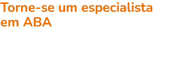 Torne-se um especialista em ABA e transforme vidas através da ciência do comportamento.