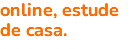 online, estude de casa.