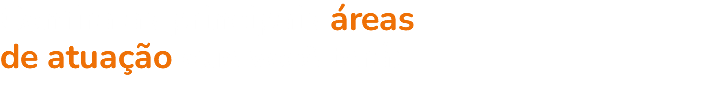 Confira as principais áreas de atuação que você terá: